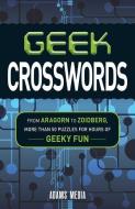 Geek Crosswords: From Aragorn to Zoidberg, More Than 50 Puzzles for Hours of Geeky Fun di Adams Media edito da ADAMS MEDIA