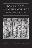 Roman Dress and the  Fabrics of  Roman Culture di Jonathan Edmondson edito da University of Toronto Press