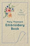 Mary Thomas's Embroidery Book di Mary Thomas edito da Wolfenden Press