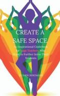 Create a Safe Space: An Inspirational Guidebook for Yoga Teachers Who Want to Further Serve Their Students di Gudjon Bergmann edito da Createspace