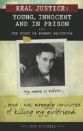 Real Justice: Young, Innocent and in Prison: The Story of Robert Baltovich di Jeff Mitchell edito da James Lorimer & Company