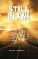 Still in Awe: A Faith Academic Journey di Nadine Morrison-Levy edito da Guardian Books