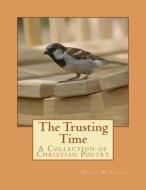 The Trusting Time: A Collection of Christian Poetry di Jodie Mitchell edito da Createspace