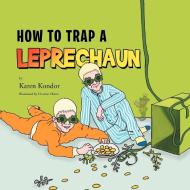 How To Trap A Leprechaun di Karen Kondor edito da Xlibris