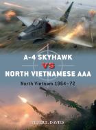 A-4 Skyhawk Vs North Vietnamese AAA: North Vietnam 1964-72 di Peter E. Davies edito da OSPREY PUB INC