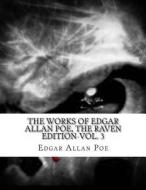 The Works of Edgar Allan Poe, the Raven Edition-Vol. 3 di Edgar Allan Poe edito da Createspace