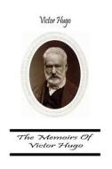 The Memoirs of Victor Hugo di Victor Hugo edito da Createspace Independent Publishing Platform