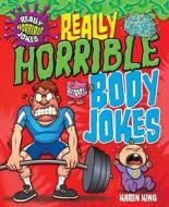 Really Horrible Body Jokes di Karen King edito da WINDMILL BOOKS