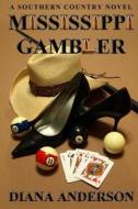 Mississippi Gambler: A Southern Country Novel di Diana Anderson edito da Createspace Independent Publishing Platform