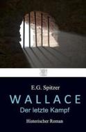 Wallace - Der Letzte Kampf di E. G. Spitzer edito da Createspace