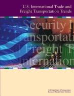 U.S. International Trade and Freight Transportation Trends di U. S. Department of Transportation edito da Createspace