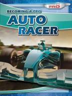 Becoming a Pro Auto Racer di Dean Miller edito da Gareth Stevens Publishing