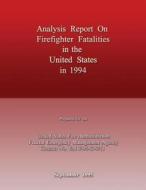 Analysis Report on Firefighter Fatalities in the United States in 1994 di U. S. Department of Homeland Security, Federal Emergency Management Agency, U. S. Fire Administration edito da Createspace