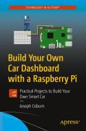 Build Your Own Car Dashboard with a Raspberry Pi: Practical Projects to Build Your Own Smart Car di Joseph Coburn edito da APRESS