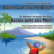 Bosley Goes to the Beach (German-English): A Dual Language Book in German and English di Timothy Johnson edito da Createspace