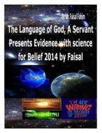 The Language of God, a Servant Presents Evidence with Science for Belief 2014 by Faisal di MR Faisal Fahim edito da Createspace