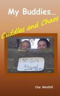 My Buddies... Cuddles and Chaos di Clay Westfall edito da Createspace