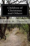 Children of Christmas and Others di Edith M. Thomas edito da Createspace