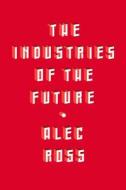 Industries of the Future di Alec Ross edito da Simon & Schuster Export