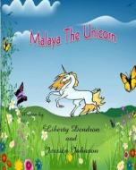 Malaya the Unicorn di Liberty Dendron, Jessica L. Johnson edito da Createspace