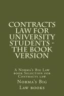 Contracts Law for University Students - The Book Version: A Norma's Big Law Book Selection for Contracts Law di Norma's Big Law Books edito da Createspace