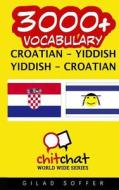 3000+ Croatian - Yiddish Yiddish - Croatian Vocabulary di Gilad Soffer edito da Createspace