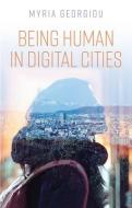 Being Human In Digital Cities di Myria Georgiou edito da Polity Press