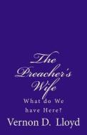 The Preacher's Wife: What Do We Have Here? di Vernon D. Lloyd edito da Createspace