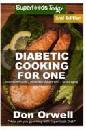 Diabetic Cooking for One: 170+ Recipes, Diabetics Diet, Diabetic Cookbook for One, Gluten Free Cooking, Wheat Free, Antioxidants & Phytochemical di Don Orwell edito da Createspace