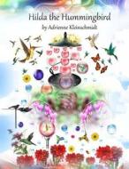 Hilda the Hummingbird di Adrienne Kleinschmidt edito da Createspace