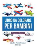Libro Da Colorare Per Bambini: Aeroplano I Bambini di Spudtc Publishing Ltd edito da Createspace