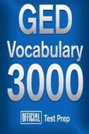Official GED Vocabulary 3000: Become a True Master of GED Vocabulary...Quickly di Official Test Prep Content Team edito da Createspace