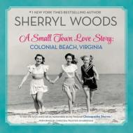 A Small Town Love Story: Colonial Beach, Virginia di Sherryl Woods edito da Harlequin Audio