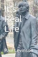 It's Real Life di Paul Levinson edito da LIGHTNING SOURCE INC