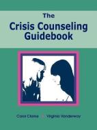 The Crisis Counseling Guidebook di Carol Clarke, Vanderway Virginia edito da INNERCHOICE PUB