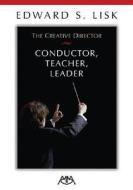 The Creative Director: Conductor, Teacher, Leader di Edward S. Lisk edito da MEREDITH MUSIC