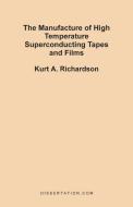 The Manufacture of High Temperature Superconducting Tapes and Films di Kurt A. Richardson edito da Dissertation.Com.