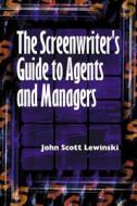 The Screenwriter's Guide to Agents and Managers di John Scott Lewinski edito da Allworth Press