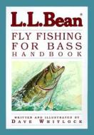 L.l.bean Fly Fishing For Bass Handbook di Dave Whitlock edito da Rowman & Littlefield