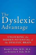 The Dyslexic Advantage: Unlocking the Hidden Potential of the Dyslexic Brain di Brock L. Eide, Fernette F. Eide edito da Hudson Street Press