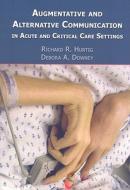 Augmentative And Alternative Communication In Acute And Critical Care Settings di Richard R. Hurtig, Deborah A. Downey edito da Plural Publishing Inc