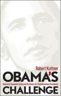 Obama's Challenge: America's Economic Crisis and the Power of a Transformative Presidency di Robert Kuttner edito da Chelsea Green Publishing Company