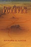 Four Paths To Forever di Rick Lucas edito da Eloquent Books