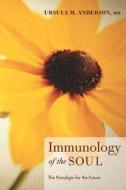 Immunology of the Soul di Ursula M. MD Anderson edito da Resource Publications