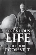 The Strenuous Life di Theodore IV Roosevelt edito da Stonewell Press
