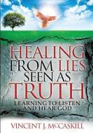 Healing from Lies Seen as Truth di Vincent J. McCaskill edito da XULON PR