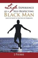Life Experience Of A Self-respecting Black Man di J Pierre edito da Page Publishing, Inc.