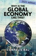 Why is the Global Economy like this? di Cornelis Bal edito da QUICK REFERENCE PUB INC