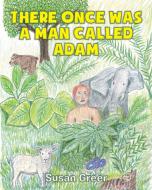 There Once Was a Man Called Adam di Susan Greer edito da Christian Faith Publishing, Inc
