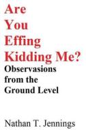 Are You Effing Kidding Me? di Nathan T. Jennings edito da Book Venture Publishing LLC